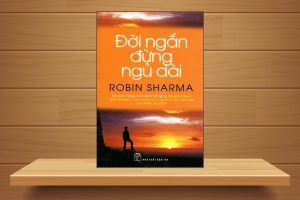 Sách phát triển bản thân Đời ngắn đừng ngủ dài – Robin Sharma