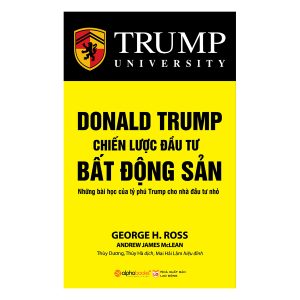 Sách về đầu tư “Donald Trump Chiến Lược Đầu Tư Bất Động Sản - George H. Ross”